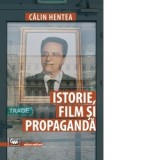 Istorie, film si propaganda - Calin Hentea