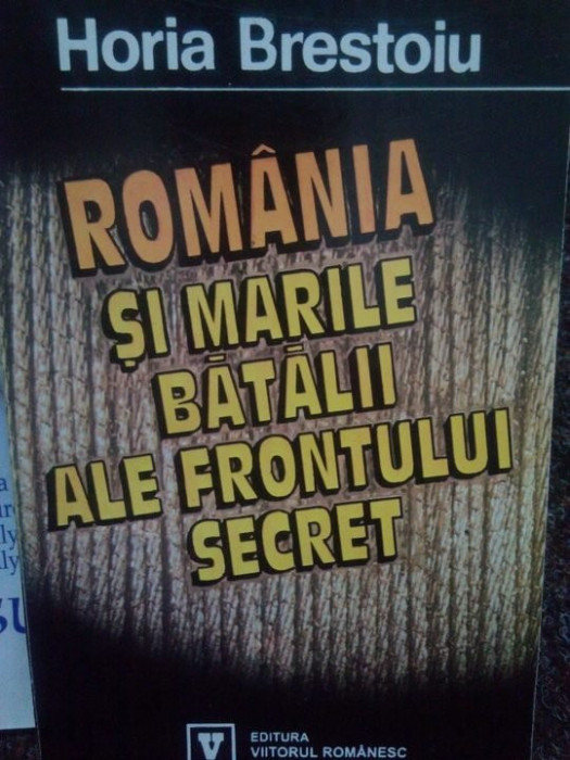 Horia Brestoiu - Romania si marile batalii ale frontului secret (1994)