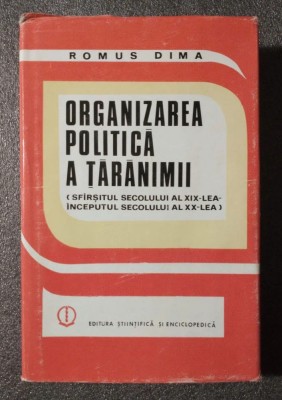 Romus Dima - Organizarea politică a țărănimii: sf&amp;acirc;rșitul sec. XIX-&amp;icirc;nceputul s XX foto