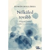 N&eacute;lk&uuml;led tov&aacute;bb - Hogyan form&aacute;l minket a vesztes&eacute;g? - Rom&aacute;n Bogl&aacute;rka