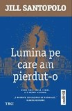Cumpara ieftin Lumina pe care am pierdut-o/Jill Santopolo