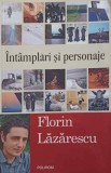 Intamplari si Personaje - Florin Lazarescu, Polirom 2015, Biografii, Paperback