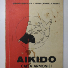 AIKIDO CALEA ARMONIEI-SERBAN DERLOGEA,DAN-CORNELIU IONESCU,BUC.1990