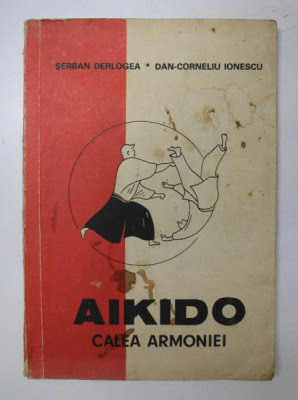 AIKIDO CALEA ARMONIEI-SERBAN DERLOGEA,DAN-CORNELIU IONESCU,BUC.1990 foto