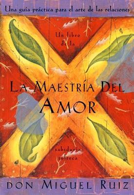 La Maestria del Amor: Una Guia Practica Para el Arte de las Relaciones Humanas, un Libro de la Sabiduria Tolteca = The Mastery of Love foto