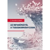 Az infod&eacute;mi&aacute;t&oacute;l a tud&aacute;skorm&aacute;nyz&aacute;sig - Vil&aacute;gj&aacute;rv&aacute;ny &eacute;s vil&aacute;grendszer inform&aacute;ci&oacute;kutat&oacute;i szemmel - Z. Karvalics L&aacute;szl&oacute;