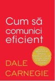 Cumpara ieftin Cum sa comunici eficient/Dale Carnegie