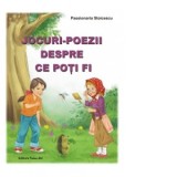Jocuri-poezii despre ce poti fi - Passionaria Stoicescu