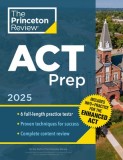 Princeton Review ACT Prep, 2025: 6 Practice Tests + Content Review, Plus Info &amp;amp; Practice for the New Enhanced ACT