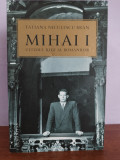 Tatiana Niculescu Bran &ndash; Mihai I, ultimul rege al romanilor