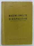 MASINI - UNELTE si DISPOZITIVE, MANUAL PENTRU SCOLI TEHNICE DE MAISTRI de H. GRIGORESCU si O. GRIGORESCU, 1967