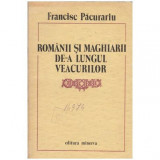 Francisc Pacurariu - Romanii si maghiarii de-a lungul veacurilor - 104413