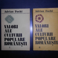 Adrian Fochi - Valori ale culturii populare romanesti 2 volume