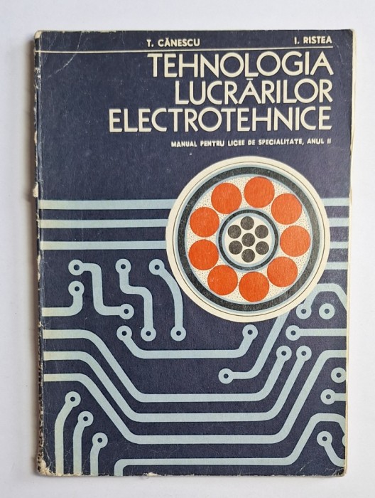 Tehnologia lucrărilor electrotehnice &ndash; Aut. T. Cănescu, I. Ristea, Ed. Didactică și Pedagogică, anul II