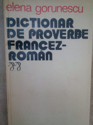 Elena Gorunescu - Dictionar de proverbe francez-roman (editia 1975) foto