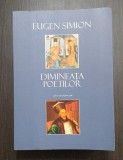 DIMINEATA POETILOR - ESEURI DESPRE INCEPUTURILE POEZIEI ROMANE - EUGEN SIMION