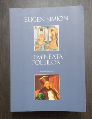DIMINEATA POETILOR - ESEURI DESPRE INCEPUTURILE POEZIEI ROMANE - EUGEN SIMION foto