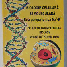 BIOLOGIE CELULARA SI MOLECULARA FARA POMPA IONICA Na + - K + de PARVULOIU M. CONSTANTIN , TEXT IN ROMANA SI ENGLEZA , 2009, DEDICATIE *