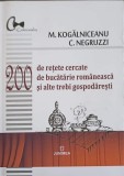 200 RETETE CERCATE DE BUCATARIE ROMANEASCA SI ALTE TREBI GOSPODARESTI-M. KOGALNICEANU, C. NEGRUZZI-363404