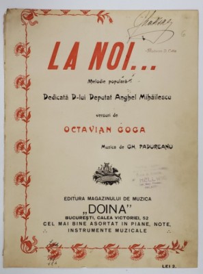 LA NOI ...MELODIE POPULARA , muzica de GH. PADUREANU , versuri de OCTAVIAN GOGA , INCEPUTUL SECOLULUI XX, PARTITURA foto