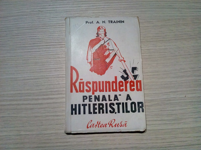 RASPUNDEREA PENALA A HITLERISTILOR - A. N. Trainin - Cartea Rusa, 1945, 186 p.