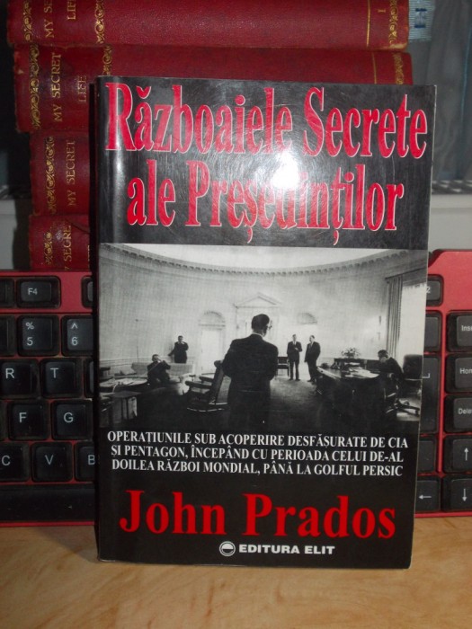 JOHN PRADOS - RAZBOAIELE SECRETE ALE PRESEDINTILOR *