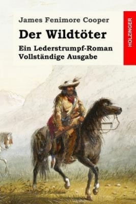 Der Wildtoter: Ein Lederstrumpf-Roman. Vollstandige Ausgabe foto
