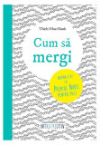 Cum să mergi (Vol. 4) - Paperback brosat - Thich Nhat Hanh - Litera