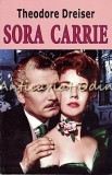 Sora Carrie - Theodore Dreiser, Roman, Editura Orizonturi, 2012, 534 pagini, ISBN 978-973-736-175-2