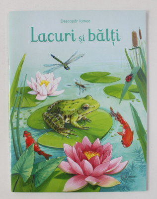 LACURI SI BALTI - SERIA &amp;#039; DESCOPAR LUMEA &amp;#039; de EMILY BONE , ilustratii de LUCYE RIOLAND , 2020 foto