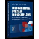 Disponibilitatea partilor in procesul civil. Disponibilitatea in faza judiciara. Disponibilitatea in faza executarii silite, Universul Juridic
