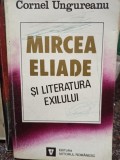 Cornel Ungureanu - Mircea Eliade si literatura exilului (Editia: 1995)