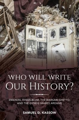Who Will Write Our History?: Emanuel Ringelblum, the Warsaw Ghetto, and the Oyneg Shabes Archive foto