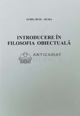 INTRODUCERE &amp;Icirc;N FILOSOFIA OBIECTUALĂ - 2006 - Aurel Rusu-Duma ($O66) foto
