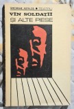 Vin soldatii si alte piese - Gheorghe Astalos Contine dedicatie, data si semnatura autorului