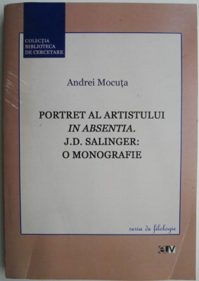 Portret al artisitului in absenta. J. D. Salinger: o monografie &amp;ndash; Andrei Mocuta foto