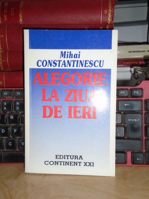 MIHAI CONSTANTINESCU - ALEGORIE LA ZIUA DE IERI , 1999 , AUTOGRAF / DEDICATIE *