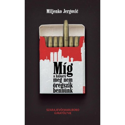 M&amp;iacute;g a h&amp;aacute;bor&amp;uacute; meg nem &amp;ouml;regszik benn&amp;uuml;nk - Szarajev&amp;oacute;i Marlboro &amp;uacute;jrat&amp;ouml;ltve - Miljenko Jergovic foto