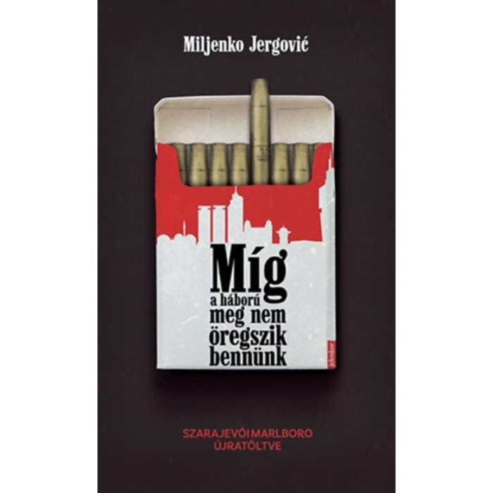 M&iacute;g a h&aacute;bor&uacute; meg nem &ouml;regszik benn&uuml;nk - Szarajev&oacute;i Marlboro &uacute;jrat&ouml;ltve - Miljenko Jergovic