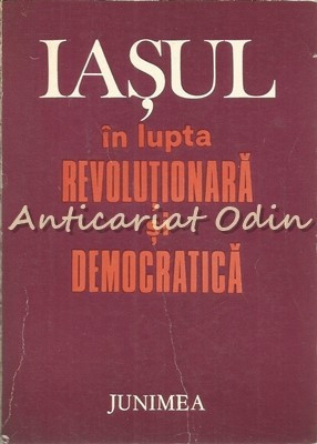 Iasul In Lupta Revolutionara Si Democratica - Gheorghe Zaharia -Tiraj: 1800 Exp. foto