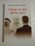 CAND CEI DOI DEVIN UNA - SCHIARHIMANDRITUL IOACHIM PARR