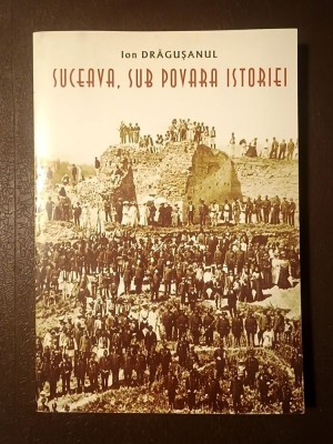 Ion Drăgușanul - Suceava, sub povara istoriei (monografie) foto