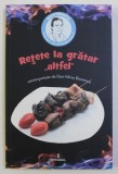 RETETE LA GRATAR &quot; ALTFEL &quot; REINTERPRETATE de DAN SILVIU BOERESCU , 2017