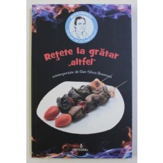 RETETE LA GRATAR &quot; ALTFEL &quot; REINTERPRETATE de DAN SILVIU BOERESCU , 2017