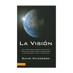 La Vision: Una Aterradora Profecia de los Dias Finales del Mundo, Que Ha Comenzado A Manifestarse YA en la Actualidad = The Vision