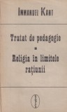 Immanuel Kant - Tratat de pedagogie. Religia in limitele ratiunii