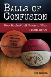 Balls of Confusion: Pro Baskelball Goes to War (1965-1970)