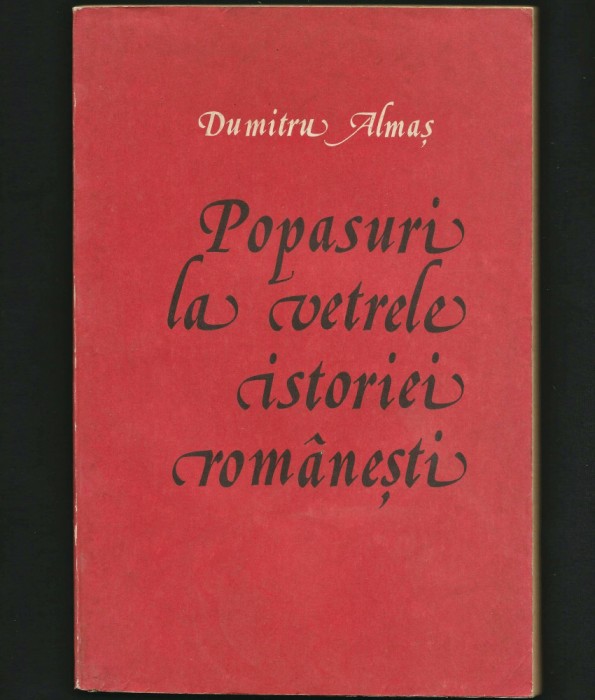 POPASURI LA VETRELE ISTORIEI ROM&Acirc;NEȘTI - DUMITRU ALMAȘ