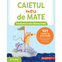 Caietul meu de mate (6-7 ani). 101 jocuri și activități pentru dezvoltarea competențelor matematice