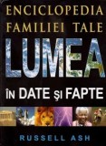 Cumpara ieftin Lumea in date si fapte. Enciclopedia familiei tale/Russell Ash